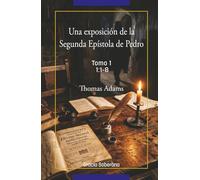 Un exposición de la Segunda Epístola de Pedro Tomo 1 CAPÍTULO 1:1-8
