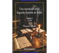 Un exposición de la Segunda Epístola de Pedro Tomo 1 CAPÍTULO 1:1-8