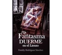 Un Fantasma Duerme en el Lienzo (Biografía Clínica)