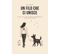 Un filo che ci unisce: Guida alla relazione consapevole con il tuo cane