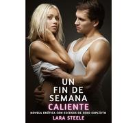 Un Fin de Semana Caliente: Novela Erótica con Escenas de Sexo Explícito - para Adultos
