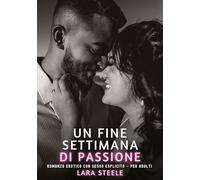 Un Fine Settimana di Passione: Romanzo Erotico con Sesso Esplicito - per Adulti