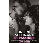 Un Fine Settimana di Passione: Romanzo Erotico con Sesso Esplicito - per Adulti