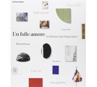 Un folle amore. La collezione Luigi e Peppino Agrati