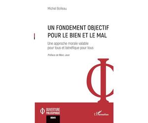 Un fondement objectif pour le bien et le mal: Une approche morale valable pour tous et bénéfique pour tous (Ouverture Philosophique)