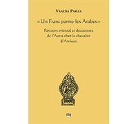 "Un Franc parmy les Arabes": Parcours oriental et découverte de l'Autre chez le chevalier d'Arvieux
