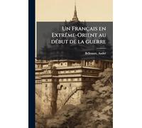 Un Français en ExtrÃame-Orient au dÃ(c)but de la guerre