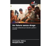 Un futuro senza droga: Una guida collaborativa per educatori, genitori e comunità