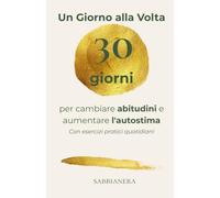 Un giorno alla volta - 30 giorni: 30 giorni per cambiare abitudini e migliorare l'autostima.