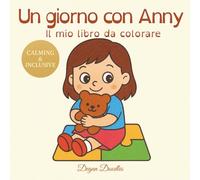 Un giorno con Anny - Il mio libro da colorare: Splendidamente illustrato sulle routine, l’autonomia e il divertimento - ideale per i bambini ... ... quotidiane e attività per bambini speciali)