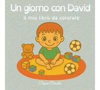 Un giorno con David - Il mio libro da colorare: Splendidamente illustrato sulle routine, l’autonomia e il divertimento - ideale per i bambini ... ... quotidiane e attività per bambini speciali)