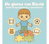 Un giorno con David - Storie di apprendimento e divertimento: Un libro per bambini splendidamente illustrato sulle routine, l’autonomia e il ... quotidiane e attività per bambini speciali)
