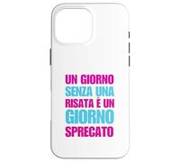 Un Giorno Senza Risata È Giorno Sprecato Case for iPhone 16 Pro Max