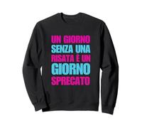 Un Giorno Senza Risata È Giorno Sprecato Sweatshirt