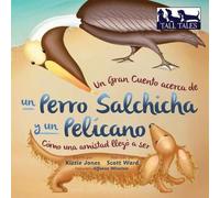 Un Gran Cuento acerca de un Perro Salchicha y un Pelícano (Spanish/English Bilingual Soft Cover)