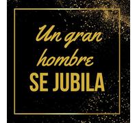 Un Gran Hombre se Jubila: Libro de visitas para la jubilación | 100 páginas llenas de agradecimiento, anécdotas y sinceros deseos | El accesorio ... a un compañero de trabajo irremplazable