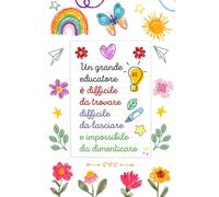 Un grande educatore è difficile da trovare: Quaderno appunti Formato A5 | Regalo personalizzato per insegnante (Maestre primaria elementari nido asilo).