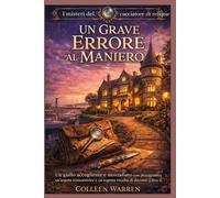 UN GRAVE ERRORE AL MANIERO: Un giallo accogliente e mozzafiato con protagonista un'arguta restauratrice e un segreto vecchio di decenni (Libro 1) (I misteri del cacciatore di reliquie)