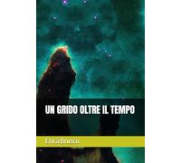 UN GRIDO OLTRE IL TEMPO
