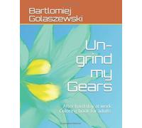 Un-grind my Gears: After hard day at work. Coloring book for adults