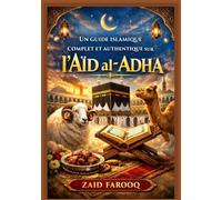 Un guide islamique complet et authentique sur l'Aïd al-Adha: Histoire, règles essentielles, signification spirituelle et conseils pratiques pour les ... et de Qurbani (Série islamique Zaid Farooq)