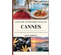 Un guide touristique local de Cannes: Vivez la capitale du cinéma de la Riviera comme un local.