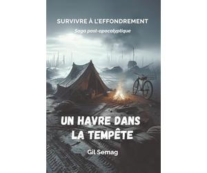Un havre dans la tempête: Vivez une aventure post-apocalyptique réaliste, entre survivalisme, écologie et spiritualité, dans un thriller immersif. (Survivre à l'effondrement)