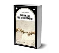 Un homme libre peut-il croire en Dieu ?
