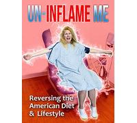 Un-Inflame Me: Reversing the American Diet & Lifestyle