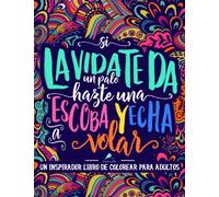 Un inspirador libro de colorear para adultos: Si la vida te da un palo, hazte una escoba y echa a volar