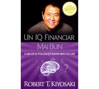 Un IQ financiar mai bun - Robert T. Kiyosaki, Editie in limba romana