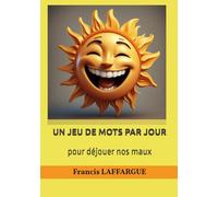 UN JEU DE MOTS PAR JOUR: pour déjouer nos maux