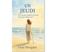 UN JEUDI : Et si un jour ordinaire devenait le jour qui change tout ?: Un roman bouleversant sur la force, la résilience et la lumière retrouvée.