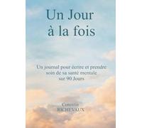 Un Jour à la fois: un journal pour écrire et prende soin de sa santé mentale sur 90 jours