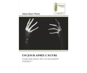 Un Jour après l'Autre: Faire son deuil, est-ce seulement possible ?