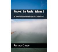 Un Jour, Une Parole : Volume 2: 90 opportunités pour méditer et être transformé ! (12 mois pour méditer et être transformé)