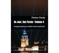 Un Jour, Une Parole : Volume 4: 90 opportunités pour méditer et être transformé ! (12 mois pour méditer et être transformé)
