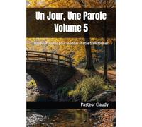 Un Jour, Une Parole : Volume 5: 90 opportunités pour méditer et être transformé ! (12 mois pour méditer et être transformé)