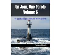 Un Jour, Une Parole : Volume 6: 90 opportunités pour méditer et être transformé ! (12 mois pour méditer et être transformé)