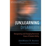 (Un)Learning Disability : Recognizing and Changing Restrictive Views of Student Ability