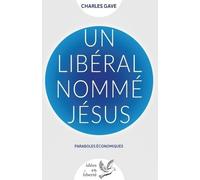 Un libéral nommé Jésus: Paraboles économiques