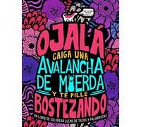 Un libro de colorear lleno de tacos y palabrotas: Ojalá caiga una avalancha de m*erda y te pille bostezando