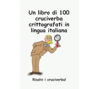 Un libro di 100 cruciverba crittografati in lingua italiana: Risolvi i cruciverba! (Codeword Puzzles)