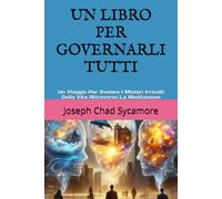 UN LIBRO PER GOVERNARLI TUTTI: Un Viaggio Per Svelare I Misteri Irrisolti Della Vita Attraverso La Meditazione (One Book to Rule Them All)