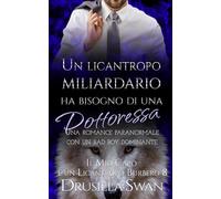 Un licantropo miliardario ha bisogno di una dottoressa: Una romance paranormale con un bad boy dominante (Il Mio Capo è un Licantropo Burbero)
