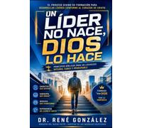 Un Líder No Nace, Dios lo Hace: El proceso divino de formación para desarrollar líderes conforme al corazón de Cristo (Colección Palabra Viva)