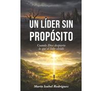 Un líder sin propósito: Cuando Dios despierta lo que el líder olvidó