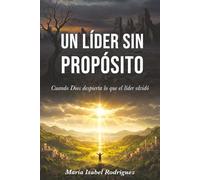 Un líder sin propósito: Cuando Dios despierta lo que el líder olvidó