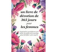 Un livre de dévotion de 365 jours pour les femmes: L'inspiration quotidienne par la foi, la grâce et le courage pour fortifier votre âme (Sixfold Grace: A Devotional Journey Across Languages)