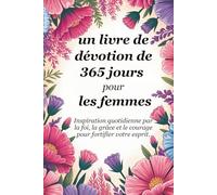 Un livre de dévotion de 365 jours pour les femmes: L'inspiration quotidienne par la foi, la grâce et le courage pour fortifier votre âme (Sixfold Grace: A Devotional Journey Across Languages)